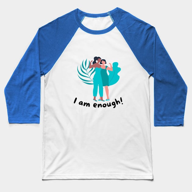 I am enough Baseball T-Shirt by Eveline D’souza